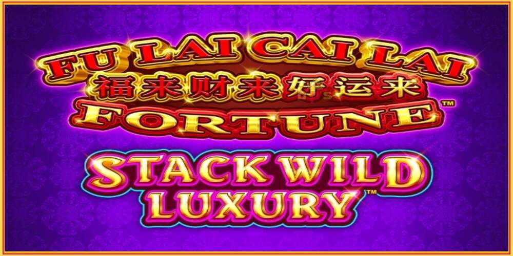 Khe trò chơi Fu Lai Cai Lai Stack Wild Luxury