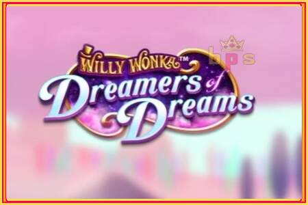 Willy Wonka Dreamers of Dreams