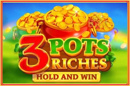 3 Pots Riches: Hold and Win