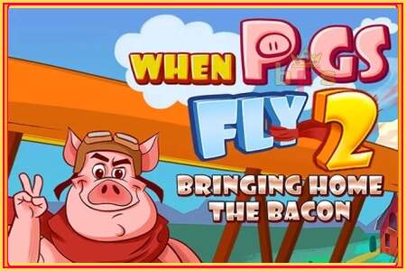 When Pigs Fly 2: Bringing Home the Bacon