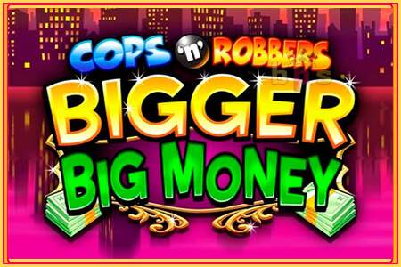 Cops n Robbers Bigger Big Money